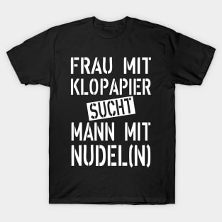 138 Frau mit Klopapier sucht Mann mit Nudel T-Shirt